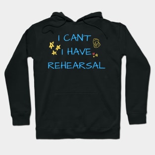 I can't I have rehearsal Hoodie